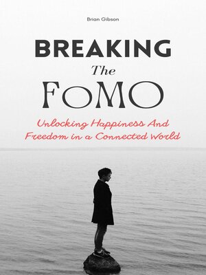cover image of Breaking the FoMO Unlocking Happiness and Freedom in a Connected World